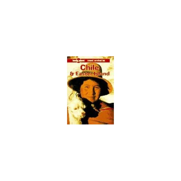 Lonely Planet Chile and Easter Island. A Travel Survival Kit